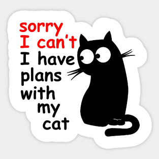 Sorry I Can't I Have Plans With My Cat, Sarcastic Cat Saying Sticker